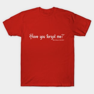 Have You Forgot Me? T-Shirt